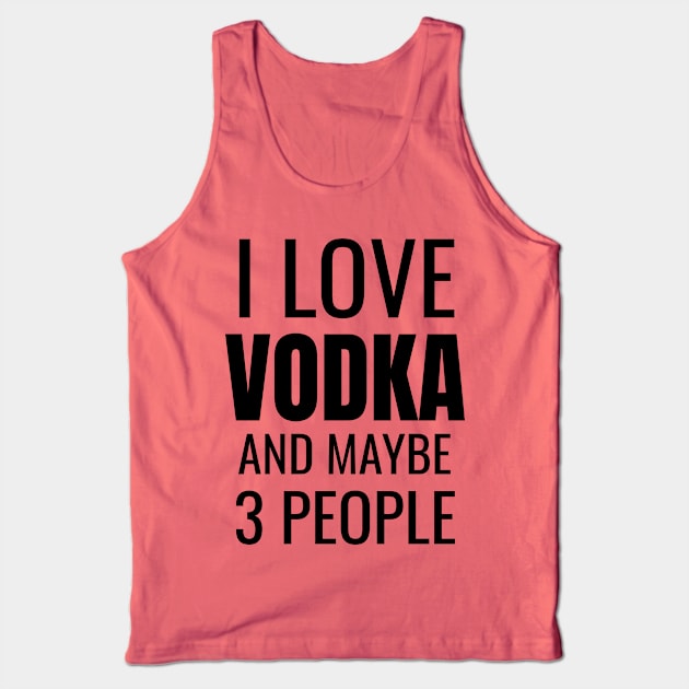 I love Vodka and maybe 3 people Tank Top by WPKs Design & Co